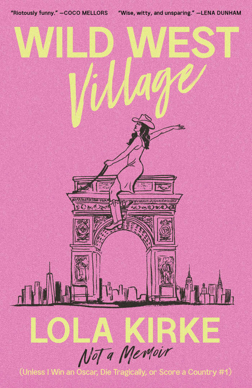 Wild West Village (Not a Memoir (Unless I Win an Oscar, Die Tragically, or Score a Country #1)) by Lola Kirke, 9781668035573