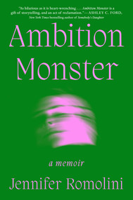 Ambition Monster (A Memoir) by Jennifer Romolini, 9781668056585