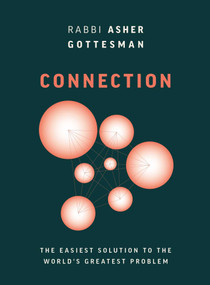 Connection (The Easiest Solution to the World's Greatest Problem) by Rabbi Asher Gottesman, 9781959524083