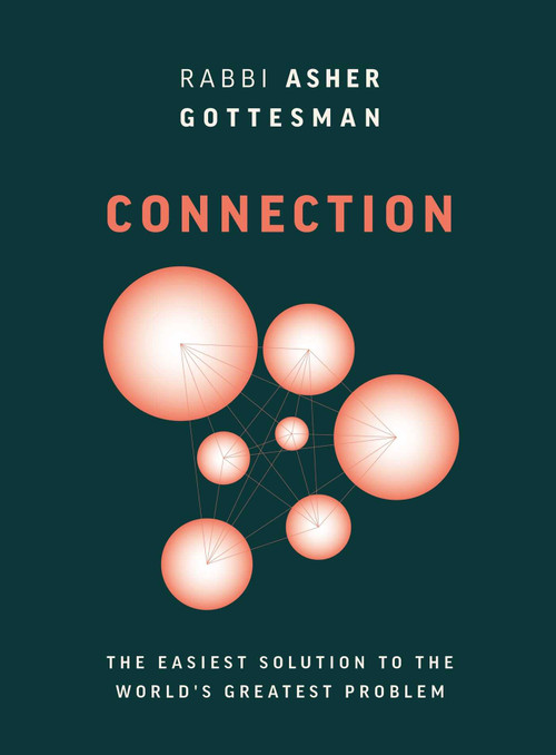 Connection (The Easiest Solution to the World's Greatest Problem) by Rabbi Asher Gottesman, 9781959524083