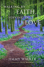 Walking by Faith, Serving in Love (16 Practices for Growing in the Grace of God) by Jimmy Walker, 9781637632093