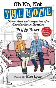 Oh No, Not "The Home" (Observations and Confessions of a Grandmother in Transition) by Peggy Rowe, Mike Rowe, 9781637633410