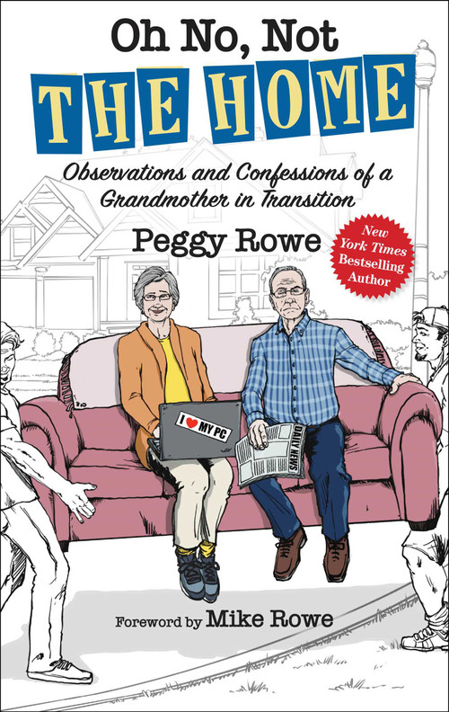 Oh No, Not "The Home" (Observations and Confessions of a Grandmother in Transition) by Peggy Rowe, Mike Rowe, 9781637633410