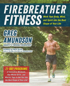 Firebreather Fitness: Work Your Body, Mind, and Spirit into the Best Shape of Your Life by Greg Amundson, Murphy, T.J. Murphy, Mark Divine, 9781646047970