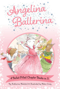 Angelina Ballerina 4 Ballet-Filled Chapter Books in 1! by Katharine Holabird, Helen Craig, 9781665972468