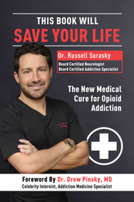 This Book Will Save Your Life (The New Medical Cure for Opioid Addiction) by Russell Surasky, Drew Pinsky, 9798888456255