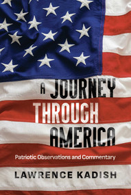 A Journey Through America (Patriotic Observations and Commentary) by Lawrence Kadish, 9798888457290