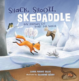 Snack, Snooze, Skedaddle (How Animals Get Ready for Winter) by Laura Purdie Salas, Claudine Gévry, 9781728477824