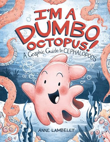 I'm a Dumbo Octopus! (A Graphic Guide to Cephalopods) by Anne Lambelet, Anne Lambelet, 9798765603055