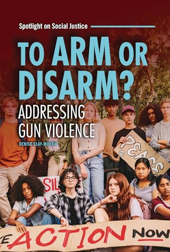 To Arm or Disarm? (Addressing Gun Violence) by Denise Clay-Murray, 9798765627211