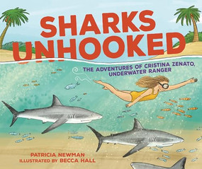 Sharks Unhooked (The Adventures of Cristina Zenato, Underwater Ranger) by Patricia Newman, Becca Hall, 9798765627235