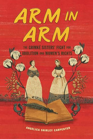 Arm in Arm (The Grimké Sisters' Fight for Abolition and Women's Rights) - 9798765627433 by Angelica Shirley Carpenter, 9798765627433