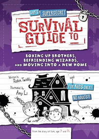 Sam's Supersecret Survival Guide to Boxing Up Brothers, Befriending Wizards, and Moving into a New Home by Robin Twiddy, Amy Li, 9798765628416