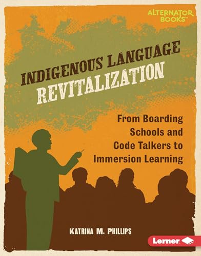Indigenous Language Revitalization (From Boarding Schools and Code Talkers to Immersion Learning) by Katrina M. Phillips, 9798765646915