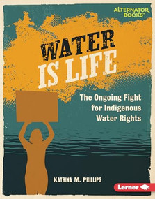 Water Is Life (The Ongoing Fight for Indigenous Water Rights) by Katrina M. Phillips, 9798765646939