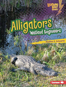 Alligators (Wetland Engineers) by Heather E. Schwartz, 9798765647608