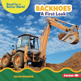 Backhoes (A First Look) by Zelda Wagner, 9798765647806