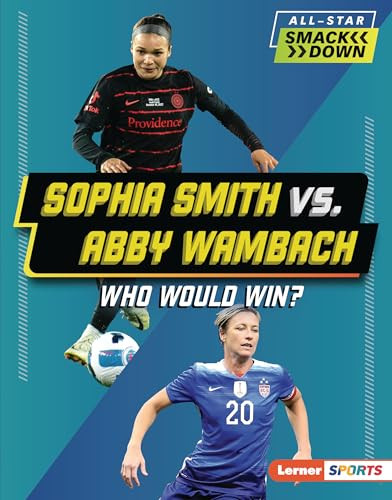 Sophia Smith vs. Abby Wambach (Who Would Win?) by Anne E. Hill, 9798765648278