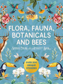 Flora, Fauna, Botanicals, and Bees Sticker, Color & Activity Book (Over 200 Unique Stickers) by Editors of Chartwell Books, 9780785846130