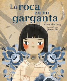 La roca en mi garganta (The Rock in My Throat) (Spanish Edition) by Kao Kalia Yang, Jiemei Lin, 9798765660867