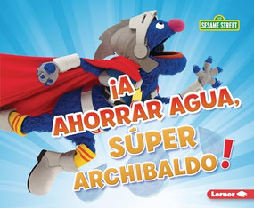 ¡A ahorrar agua, Súper Archibaldo! (Be Water-Wise, Super Grover!) (Spanish Edition) - 9798765661192 by Jennifer Boothroyd, 9798765661192