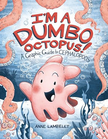 I'm a Dumbo Octopus! (A Graphic Guide to Cephalopods) - 9798765661376 by Anne Lambelet, Anne Lambelet, 9798765661376