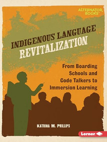 Indigenous Language Revitalization (From Boarding Schools and Code Talkers to Immersion Learning) - 9798765661703 by Katrina M. Phillips, 9798765661703