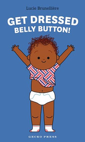 Get Dressed, Belly Button! by Lucie Brunellière, Lucie Brunellière, 9798765663523