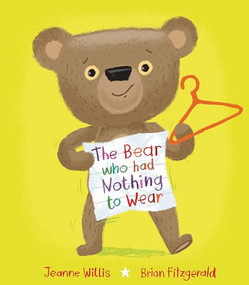 The Bear Who Had Nothing to Wear by Jeanne Willis, Brian Fitzgerald, 9781915252951