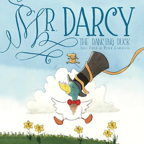 Mr. Darcy the Dancing Duck by Alex Field, Peter Carnavas, 9781916790353