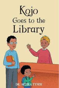 Kojo Goes to the Library by Dr. Artika R. Tyner, Bilal Karaca, 9781959223795
