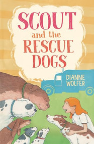 Scout and the Rescue Dogs by Dianne Wolfer, Tony Flowers, 9781761600494