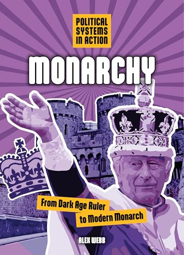 Monarchy (From Dark Age Ruler to Modern Monarch) by Alex Webb, 9781916949706