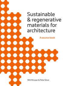 Sustainable and Regenerative Materials for Architecture (A Sourcebook) by Will McLean, Pete Silver, 9781529433272