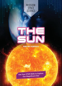 The Sun (Use Your STEM Skills to Explore Our Magnificent Star) by Sarah Eason, 9781916949867