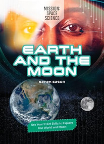 Earth and the Moon (Use Your STEM Skills to Explore Our Earth and Moon) by Sarah Eason, 9781916949904