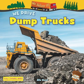 We Drive Dump Trucks by Alix Wood, 9781788565257
