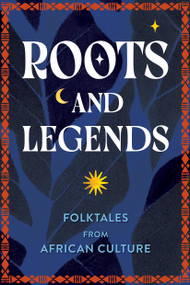 Roots and Legends (Folktales from African Culture) by Editors of Wellfleet Press, Kristin G. Congdon, 9781577155164