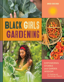 Black Girls Gardening (Empowering Stories and Garden Wisdom for Healing and Flourishing in Nature) by Amber Grossman, 9781797228242