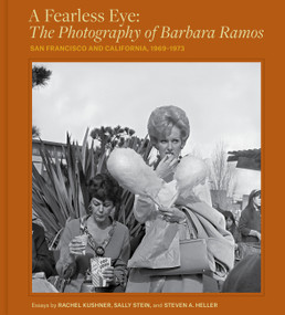 A Fearless Eye: The Photography of Barbara Ramos (San Francisco and California, 1969-1973) by Barbara Ramos, Sally Stein, Steven A. Heller, Rachel Kushner, 9781797230023