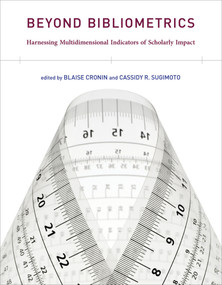 Beyond Bibliometrics (Harnessing Multidimensional Indicators of Scholarly Impact) by Blaise Cronin, Cassidy R. Sugimoto, 9780262525510