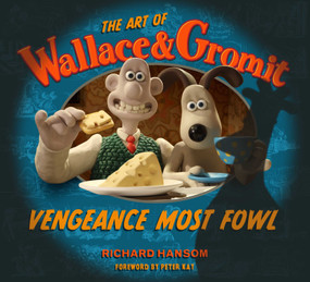 The Art of Wallace & Gromit: Vengeance Most Fowl by Richard Hansom, 9781835410127
