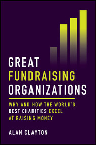 Great Fundraising Organizations (Why and How The World's Best Charities Excel at Raising Money) by Alan Clayton, 9781394278251