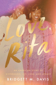 Love, Rita (An American Story of Sisterhood, Joy, Loss, and Legacy) by Bridgett M. Davis, 9780063322080