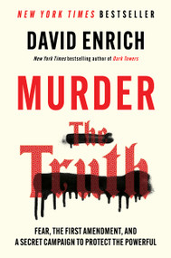 Murder the Truth (Fear, the First Amendment, and a Secret Campaign to Protect the Powerful) - 9780063372900 by David Enrich