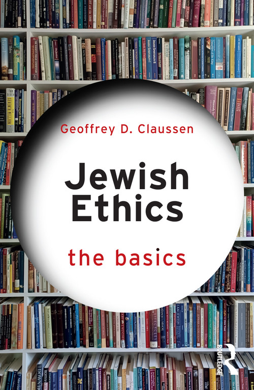 Jewish Ethics: The Basics by Geoffrey D. Claussen, 9781032221533