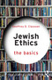 Jewish Ethics: The Basics by Geoffrey D. Claussen, 9781032221533
