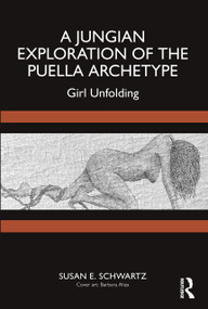 A Jungian Exploration of the Puella Archetype (Girl Unfolding) by Susan E. Schwartz, 9781032582887