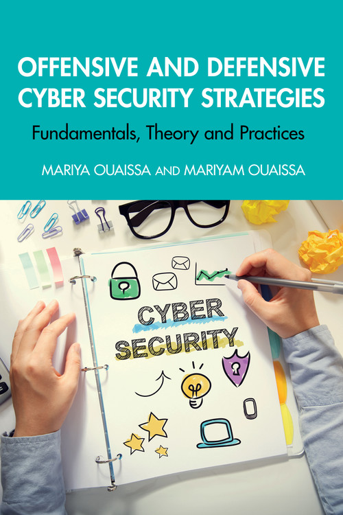 Offensive and Defensive Cyber Security Strategies (Fundamentals, Theory and Practices) by Mariya Ouaissa, Mariyam Ouaissa, 9781032833804