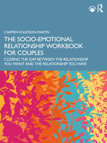 The Socio-Emotional Relationship Workbook for Couples (Closing the Gap Between the Relationship You Want and the Relationship You Have) by Carmen Knudson-Martin, 9781032759890